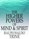 The Higher Powers of Mind and Spirit (eBook)